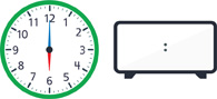 A clock with the hour hand pointing to “6” and the minute hand pointing to “12.” A blank digital clock.