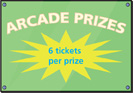 A sign for arcade prizes. Text reads: “Arcade Prizes. 6 tickets per prize.”